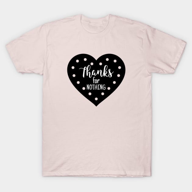 Thanks For NOTHING Heart T-Shirt by DesignTrap